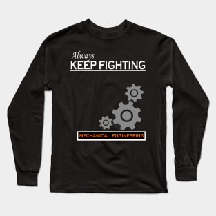 always keep fighting mechanical engineering Long Sleeve T-Shirt